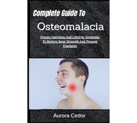 Complete Guide To Osteomalacia: Proven Nutrition And Lifestyle Strategies To Restore Bone Strength And Prevent Fractures