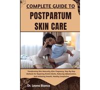 COMPLETE GUIDE TO POSTPARTUM SKIN CARE: Transforming Skin Naturally After Pregnancy: Step-By-Step Methods For Repairing Stretch Marks, Reducing Inflammation, And Achieving Smooth, Healthy Complexion