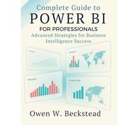 Complete Guide to Power BI for Professionals: Advanced Strategies for Business Intelligence Success (amazing world of programming books)