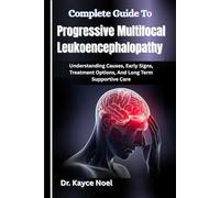 Complete Guide To Progressive Multifocal Leukoencephalopathy: Understanding Causes, Early Signs, Treatment Options, And Long Term Supportive Care