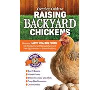 Complete Guide to Raising Backyard Chickens: Maintain a Happy Healthy Flock with Advice on Care, DIY Coops, Behavior, and Fresh Egg Production for Sustainable Living