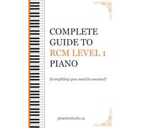 Complete Guide to RCM Level 1 Piano: Everything you need to succeed! (Complete Guide to RCM Piano)