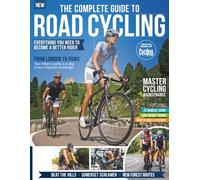 Complete Guide to Road Cycling: From Bike Shop to Open Road: A Complete Step-by-Step Guide to Equipment, Maintenance, and Ride Training for Cyclists