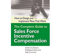 Complete Guide to Sales Force Incentive Compensation: How to Design and Implement Plans That Work