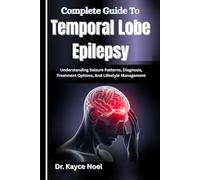 Complete Guide To Temporal Lobe Epilepsy: Understanding Seizure Patterns, Diagnosis, Treatment Options, And Lifestyle Management