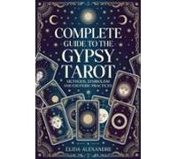 Complete Guide To The Gypsy Tarot - Methods Symbolism And Esoteric Pra