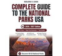 Complete Guide to the National Parks of the USA: All 63 Parks with Detailed Maps, Road Trip Itineraries, Trails, Wildlife, Accessibility & Insider Tips & Budget Planning