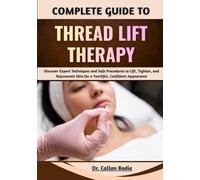 Complete Guide To Thread Lift Therapy: Discover Expert Techniques and Safe Procedures to Lift, Tighten, and Rejuvenate Skin for a Youthful, Confident Appearance