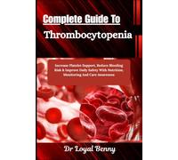 Complete Guide To Thrombocytopenia: Increase Platelet Support, Reduce Bleeding Risk & Improve Daily Safety With Nutrition, Monitoring And Care Awareness