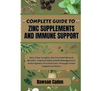 COMPLETE GUIDE TO ZINC SUPPLEMENTS AND IMMUNE SUPPORT: Gain Clear Insights Into Essential Mineral Benefits, Improve Daily Health Management, And Empower Personal Care Through Smart Supplementation