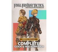 Complete Guide & Walkthrough for Final Fantasy Tactics: The Ivalice Chronicles - Ultimate 2025 Edition Master Every Battle, Unlock Hidden Secrets, and Command the Legendary Heroes of Ivalice with Precision and Strategy