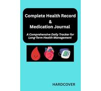 Complete Health Record & Medication Journal: A comprehensive daily tracker for medications , medical history , blood pressure & long -term health management.