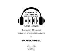 Complete History of Rock Music 1950 -2025: The First 75 Years Including The Best Albums