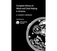Complete History of Watch and Clock Making in America