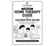 Complete Home Therapy Guide for Children With Autism: A Parent’s Practical Guide for Sensory, Behavior, Communication and Daily Living Skills