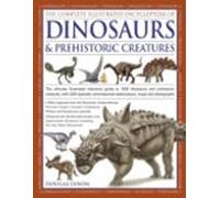 Complete Illustrated Encyclopedia of Dinosaurs & Prehistoric Creatures: The Ultimate Illustrated Reference Guide to 1000 Dinosaurs and Prehistoric ... Illustrations, Maps and Photographs