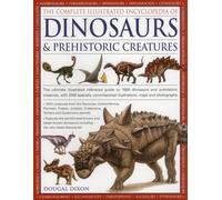Complete Illustrated Encyclopedia of Dinosaurs & Prehistoric Creatures: The Ultimate Illustrated Reference Guide to 1000 Dinosaurs and Prehistoric ... Illustrations, Maps and Photographs