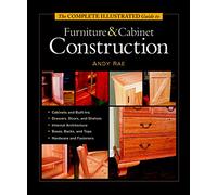 Complete Illustrated Guide to Furniture & Cabinet Construction, The (Complete Illustrated Guides (Taunton))