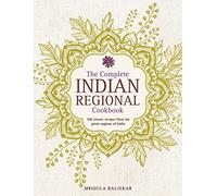 Complete Indian Regional Cookbook: 300 Classic Recipes from the Great Regions of India