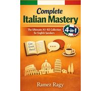 Complete Italian Mastery 4-in-1: Vocabulary, Phrases, Grammar & Business: The Ultimate A1-B2 Collection for English Speakers (Italian Self-Study)