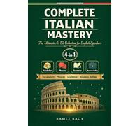 Complete Italian Mastery 4-in-1: Vocabulary, Phrases, Grammar & Business: The Ultimate A1-B2 Collection for English Speakers (Italian Self Study)