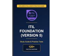 Complete ITIL Foundation (Version 5) Study Guide - Practice Tests by Experts: Master ITIL Foundation (Version 5) with comprehensive practice tests covering all exam domains and real-world scenarios