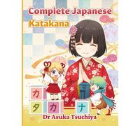 Complete Japanese Katakana: Learn Katakana and improve your listening, writing, reading and speaking with bonus audio