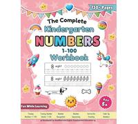 Complete Kindergarten Numbers 1-100 Workbook: Fun and Easy Number Practice for Kids Ages 5+: Tracing, Counting, Number Words, and More!