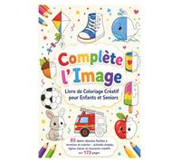 Complète l’Image - Livre de Coloriage Créatif pour Enfants et Seniors: 85 demi-dessins faciles à terminer et colorier - activités simples, lignes claires et moments créatifs sur 173 pages
