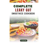 COMPLETE LEAKY GUT SMOOTHIES COOKBOOK: Nutrient-Dense Blends to Support Your Digestive Health and Vitality