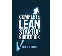COMPLETE LEAN STARTUP GUIDEBOOK: How Modern Entrepreneurs Innovate Nonstop for Radical Success