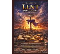 Complete Lent Devotional Book 2026: A 40-Day Christian Journey of Prayer, Reflection, and Spiritual Renewal for Easter Preparation