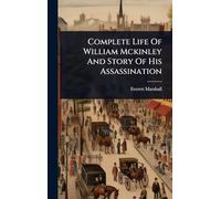 Complete Life Of William Mckinley And Story Of His Assassination