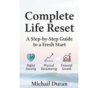 Complete Life Reset: A Step-by-Step Guide To A Fresh Start