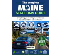 Complete Maine State DMV Guide 2026 - 2027: The Complete Beginner's Handbook to Getting Your Maine Driver's License, Registering Your Vehicle, Passing ... Tests, and Driving Safely with Confidence