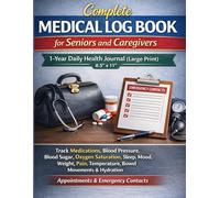 Complete Medical Logbook for Seniors and Caregivers: 1-Year Daily Health Journal - Medications, Blood Pressure, Blood Sugar, SpO2, Sleep, Mood, ... hydration. Appointments & Emergency Contacts