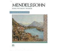 COMPLETE MENDELSSOHN SONGS WITHOUT WORDS for the piano (AN ALFRED MASTERWORK EDITION)