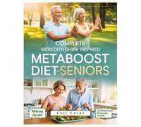Complete Meredith Shirk Inspired MetaBoost Diet for Seniors: Reignite Your Energy & Restore Vitality with Anti Inflammatory Meals, Fat Burning Recipes for Lasting Health