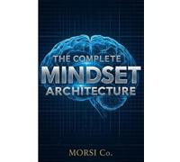 Complete Mindset Architecture: 90-Day Personal Growth System