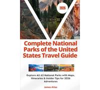 Complete National Parks of the United States Travel Guide 2026: Explore All 63 National Parks with Maps, Itineraries & Insider Tips for 2026 Adventures