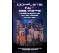COMPLETE, NOT COMPETE: A 40-Day Journey to Purpose, Unity, and Collaboration - édition française