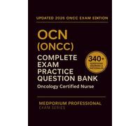 Complete OCN (ONCC) Exam Question Bank: Oncology Certified Nurse: 340+ Practice Questions with Answers & Rationales - Updated 2026 Edition