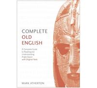 Complete Old English: A Comprehensive Guide to Reading and Understanding Old English, with Original Texts (Teach Yourself)
