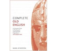 Complete Old English: A Comprehensive Guide to Reading and Understanding Old English, with Original Texts (Teach Yourself)