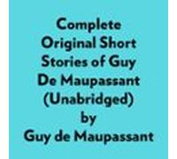 Complete Original Short Stories Of Guy De Maupassant (unabridged) (aud
