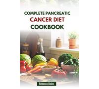 COMPLETE PANCREATIC CANCER DIET COOKBOOK: Gentle Nutrition to Boost Energy and Comfort Every Day