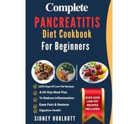 Complete Pancreatitis Diet Cookbook For Beginners: 1200 Days Of Low-Fat Recipes & 30-Day Meal Plan To Reduce Inflammation, Ease Pain & Restore Digestive Health