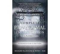 Complete Paranormal Investigation Handbook,The: A Definitive Guide for Ghost Hunters