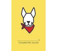 Complete Pet Journal (German Shepherd Edition): Track Health, Wellness, and Daily Care for Your Dog (Yellow Cover)