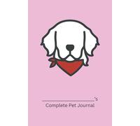 Complete Pet Journal (Golden Retriever Edition): Track Health, Wellness, and Daily Care for Your Dog (Pink Cover)